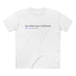 Sex With Your Girlfriend. 74  People Like This. - Men’s T-Shirt