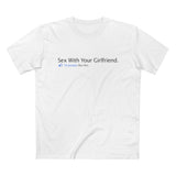 Sex With Your Girlfriend. 74  People Like This. - Men’s T-Shirt