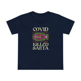 Covid Killed Santa - Women’s T-Shirt