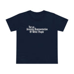 Not An Accurate Representation Of White People - Women’s T-Shirt