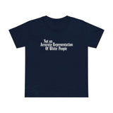 Not An Accurate Representation Of White People - Women’s T-Shirt