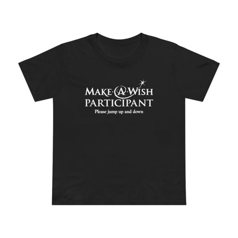 Make A Wish Participant Please Jump Up And Down - Women’s T-Shirt