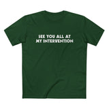 See You All At My Intervention - Men’s T-Shirt