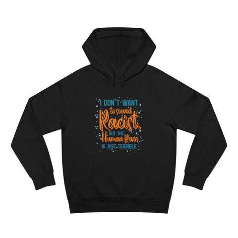 I Don't Want To Sound Racist - Hoodie