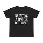 Rejecting Advice Of Counsel - Women’s T-Shirt