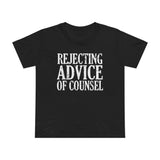 Rejecting Advice Of Counsel - Women’s T-Shirt