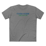It's Been A Pleasure To Not Talk To You - Men's T-Shirt
