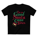 I'm So Good Santa Came Twice - Men’s T-Shirt