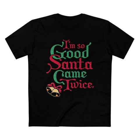 I'm So Good Santa Came Twice - Men’s T-Shirt