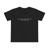 You Have No Idea How Much I Hate Your Kids - Women’s T-Shirt