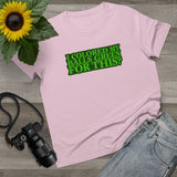 I Colored My Balls Green For This? - Ladies Tee