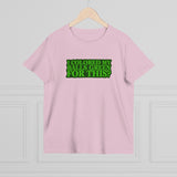 I Colored My Balls Green For This? - Ladies Tee