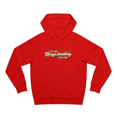 It's Only Binge Drinking If You Stop - Hoodie