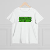 I Colored My Balls Green For This? - Ladies Tee