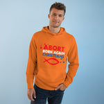 Abort Born Again Christians - Hoodie